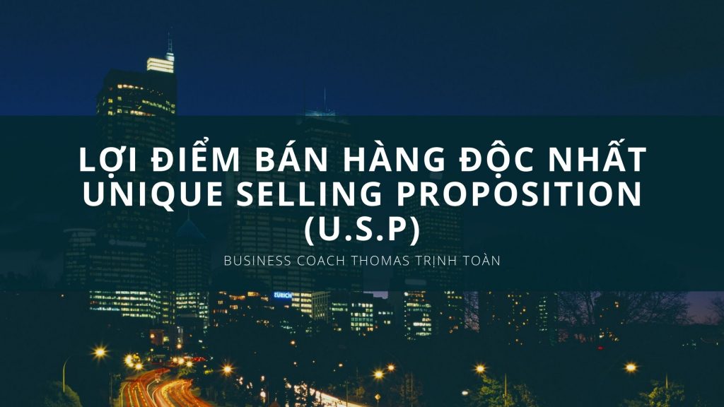 Lợi điểm bán hàng độc nhất – Unique Selling Proposition (U.S.P)