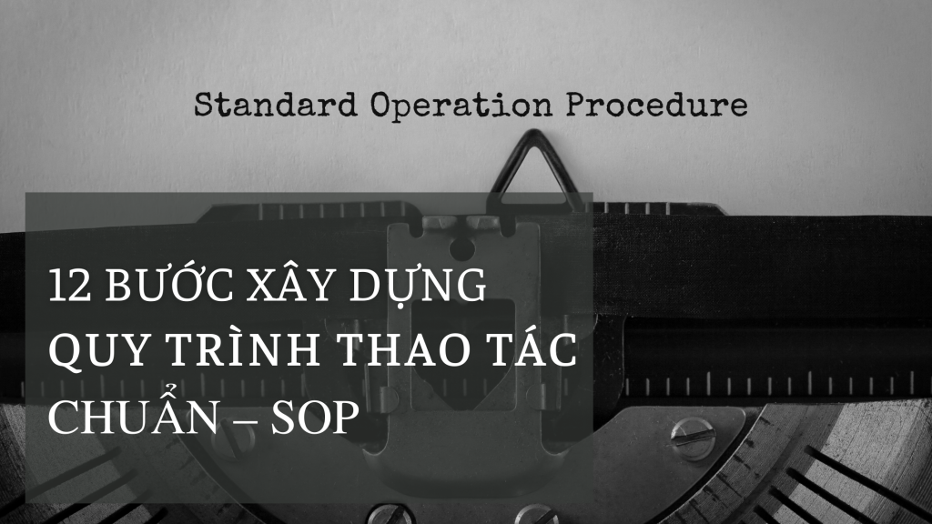 12 Bước xây dựng quy trình thao tác chuẩn – SOP