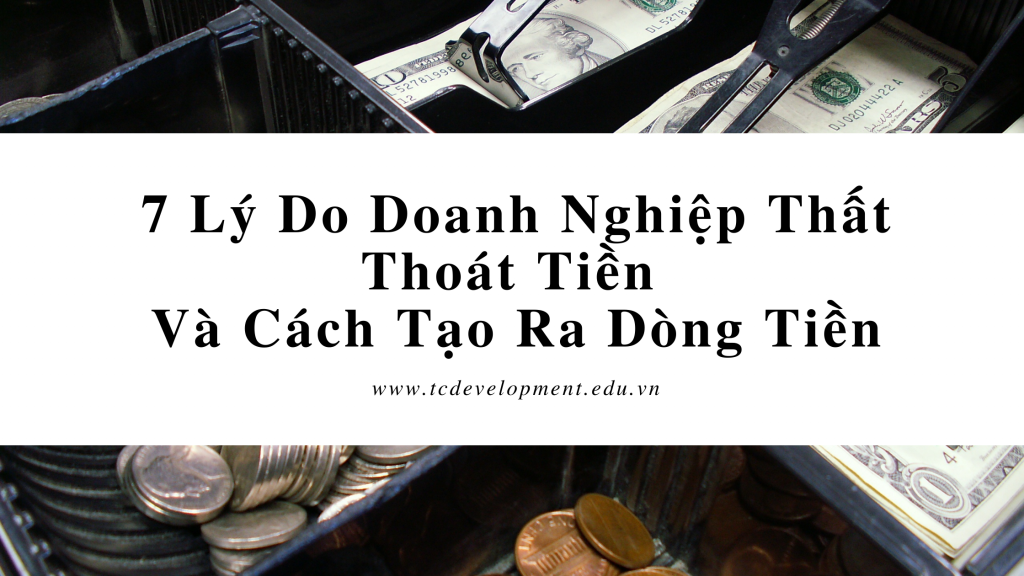 7 Lý Do Doanh Nghiệp Thất Thoát Tiền Và Cách Tạo Ra Dòng Tiền