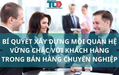 Bí Quyết Xây Dựng Mối Quan Hệ Vững Chắc với Khách Hàng Trong Bán Hàng Chuyên Nghiệp