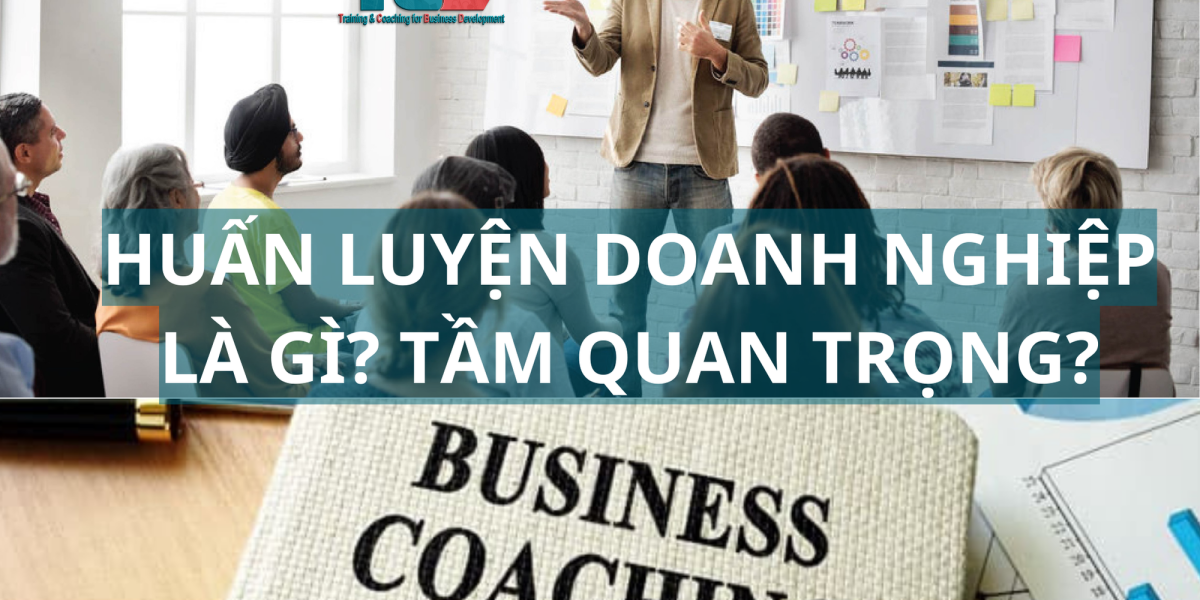 Huấn luyện doanh nghiệp là gì và tầm quan trọng