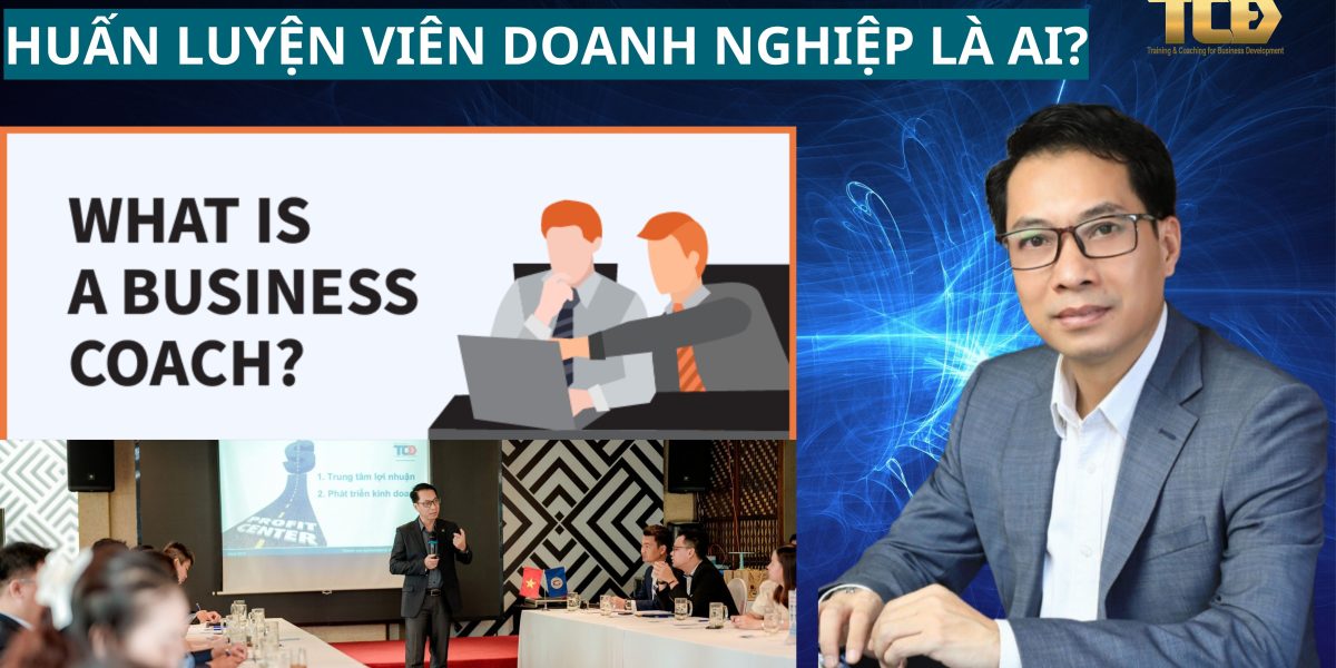 Huấn luyện viên doanh nghiệp là ai? Đức tính cần có của một huấn luyện viên doanh nghiệp