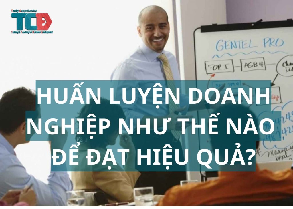 Làm thế nào để huấn luyện doanh nghiệp đạt hiệu quả