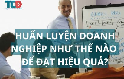 Làm thế nào để huấn luyện doanh nghiệp đạt hiệu quả