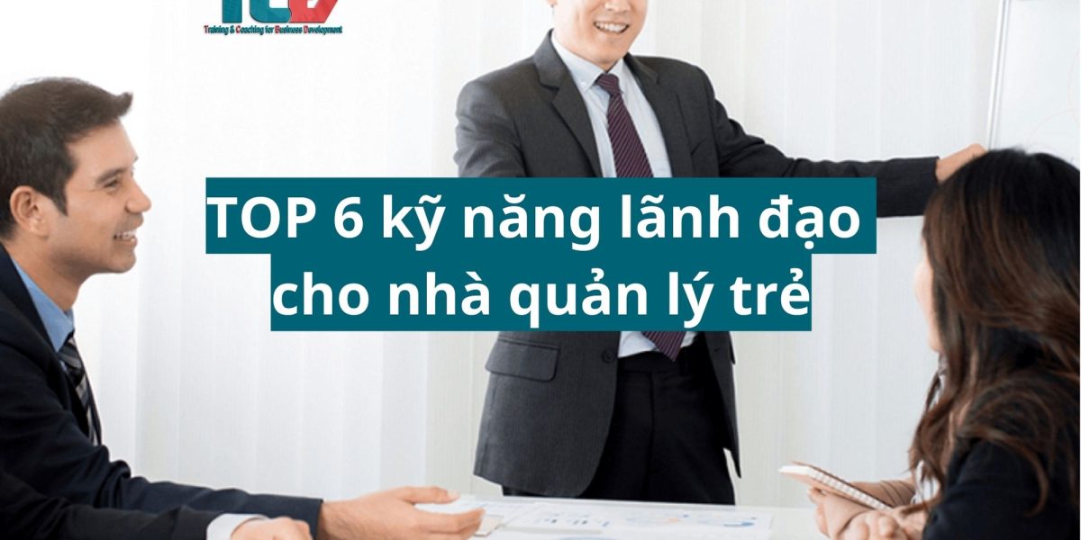 TOP 6 kỹ năng lãnh đạo cho nhà quản lý trẻ