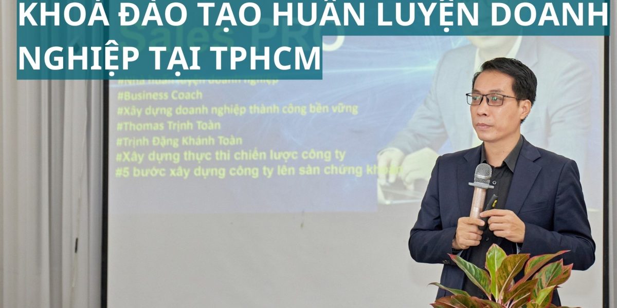 Khoá học đào tạo huấn luyện doanh nghiệp tại TPHCM và các tỉnh lân cận