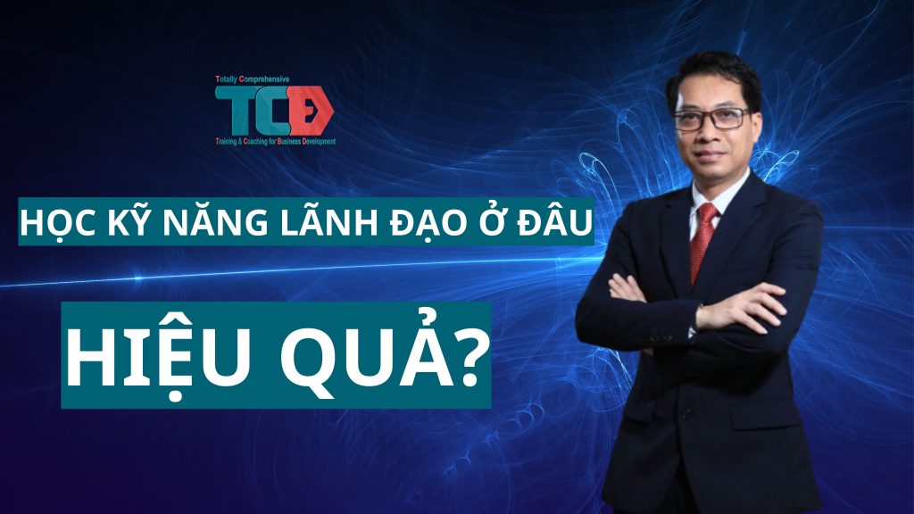 Học kỹ năng lãnh đạo ở đâu hiệu quả?