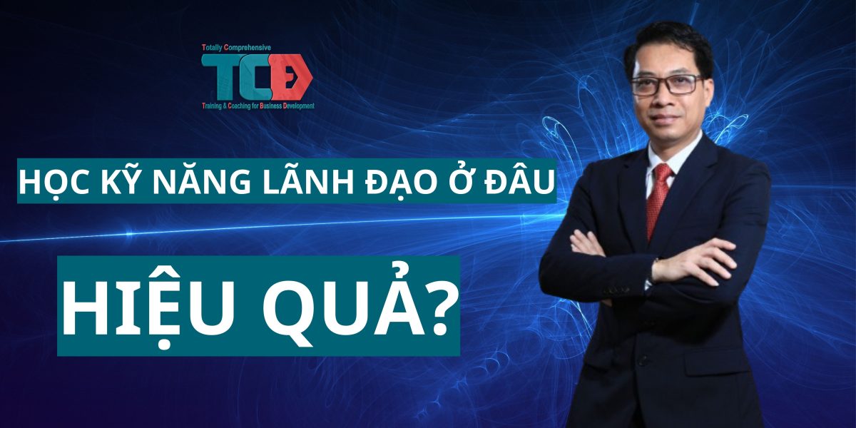 Học kỹ năng lãnh đạo ở đâu hiệu quả?