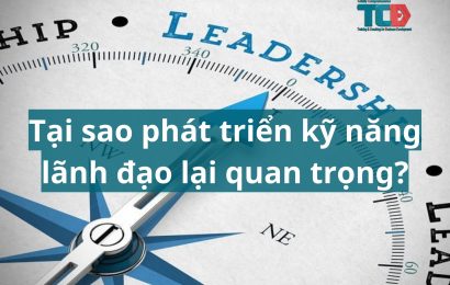 Tại sao phát triển kỹ năng lãnh đạo lại quan trọng?