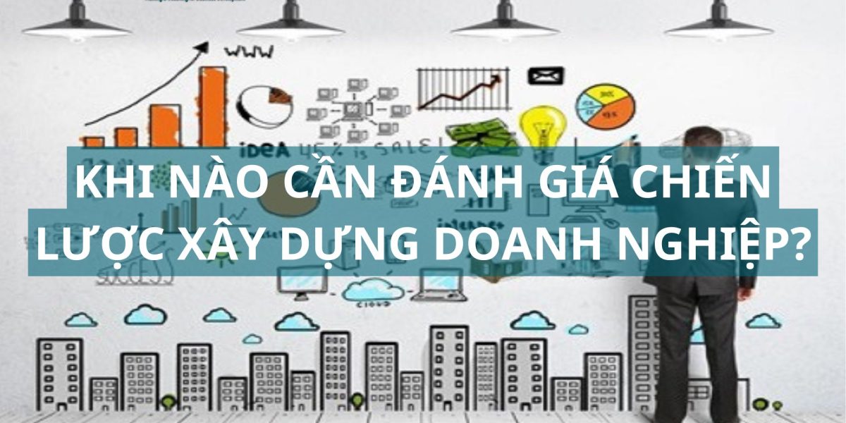 khi nào cần đánh giá lại chiến lược xây dựng doanh nghiệp