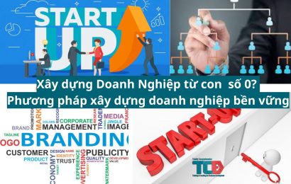 Làm thế nào để xây dựng Doanh Nghiệp từ con số 0? Phương pháp xây dựng doanh nghiệp bền vững