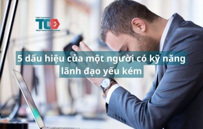 5 dấu hiệu của người có kỹ năng lãnh đạo yếu kém