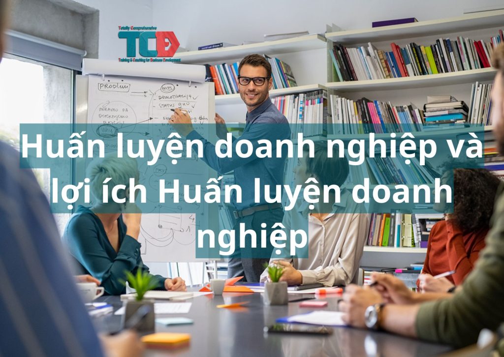 Huấn luyện doanh nghiệp là gì, lợi ích huấn luyện doanh nghiệp