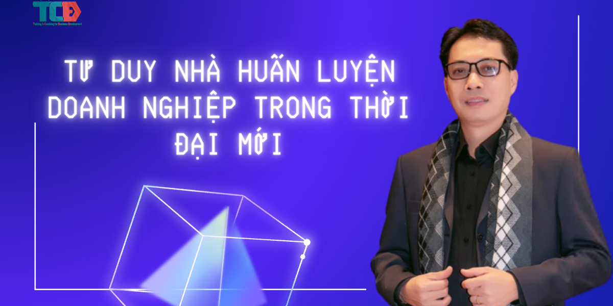 tư duy nhà huấn luyện doanh nghiệp thời đại mới