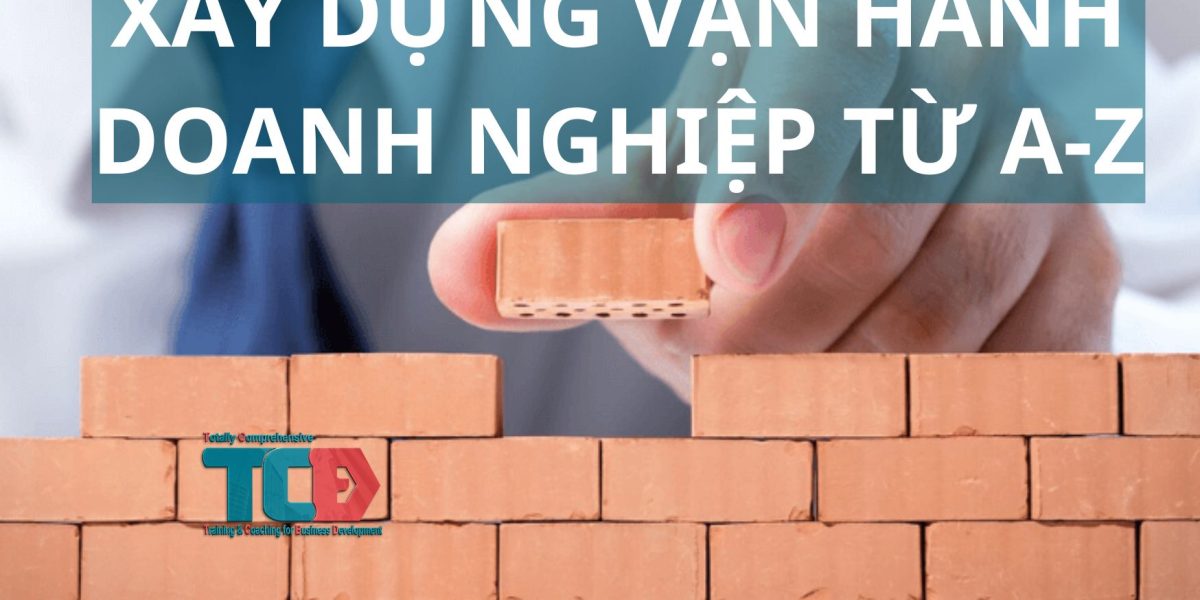 hướng dẫn xây dựng vận hành doanh nghiệp từ A-Z