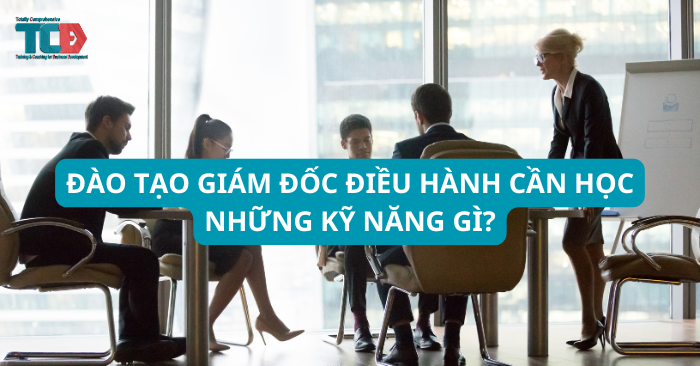 đào tạo giám đốc điều hành cần học những kỹ năng gì?