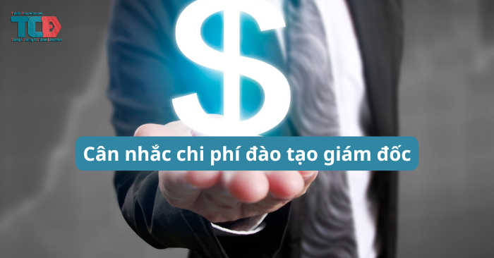 Cân nhắc chi phí đào tạo giám đốc 