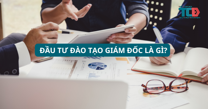 lý do nên đầu tư đào tạo giám đốc là gì?