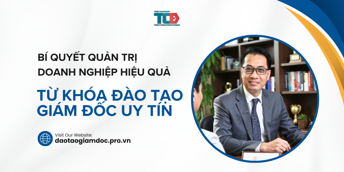 Quản trị doanh nghiệp hiệu quả từ các khoá đào tạo giám đốc uy tín