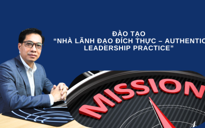 ĐÀO TẠO  “NHÀ LÃNH ĐẠO ĐÍCH THỰC – AUTHENTIC LEADERSHIP PRACTICE”