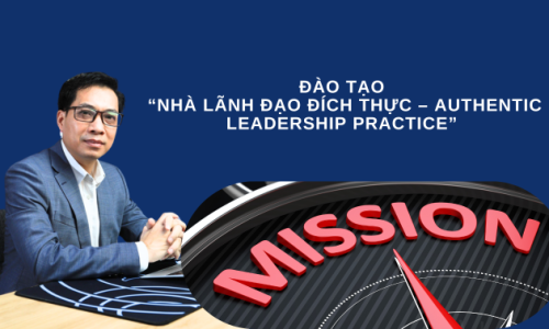 ĐÀO TẠO  “NHÀ LÃNH ĐẠO ĐÍCH THỰC – AUTHENTIC LEADERSHIP PRACTICE”