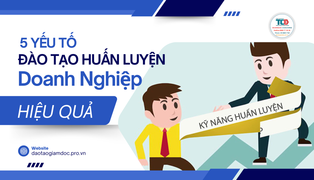 5 yếu tố giúp đào tạo huấn luyện doanh nghiệp hiệu quả