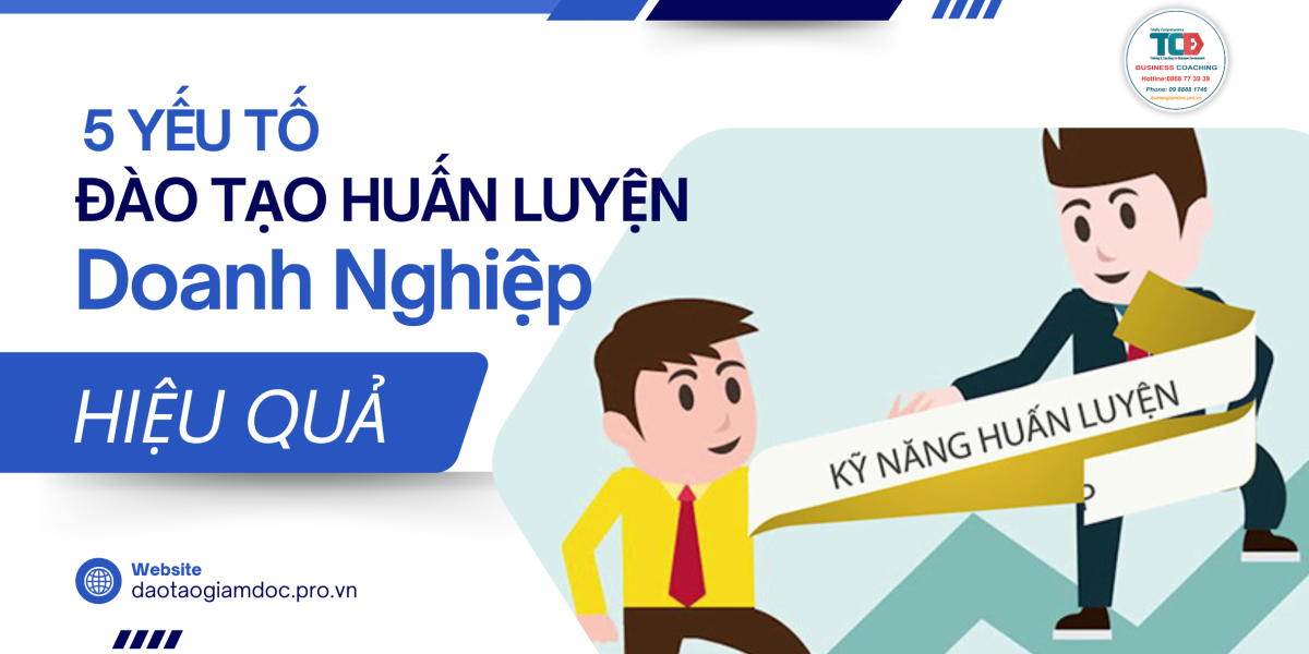 5 yếu tố giúp đào tạo huấn luyện doanh nghiệp hiệu quả