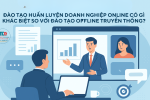 Đào tạo huấn luyện doanh nghiệp online có gì khác so với đào tạo truyền thống