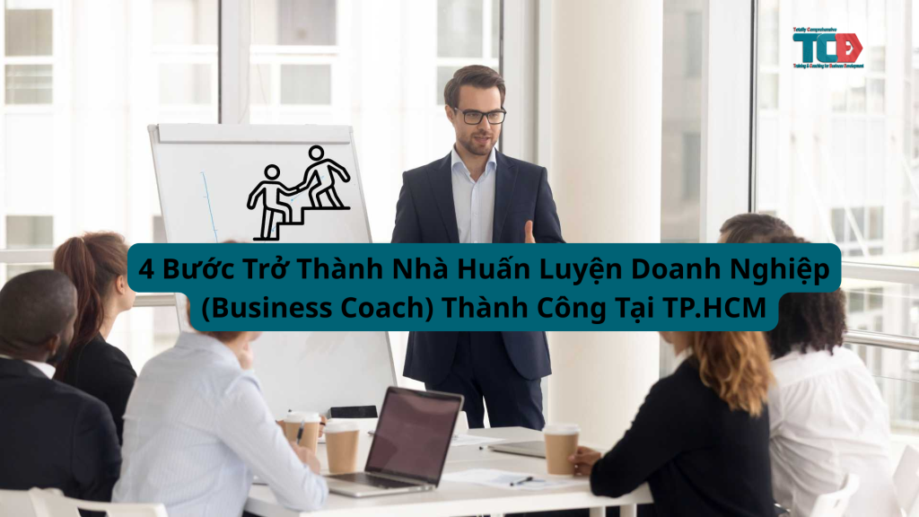 4 bước trở thành nhà huấn luyện doanh nghiêp thành công tại TPHCM