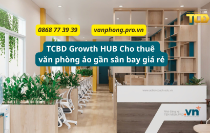 TCBD growth HUB cho thuê văn phòng ảo gần sân bay giá rẻ